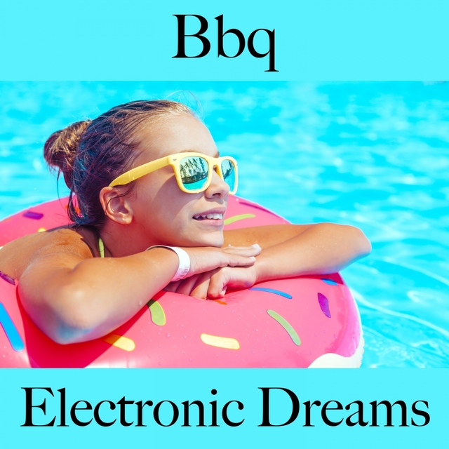 Bbq: Electronic Dreams - Os Melhores Sons Para Relaxar