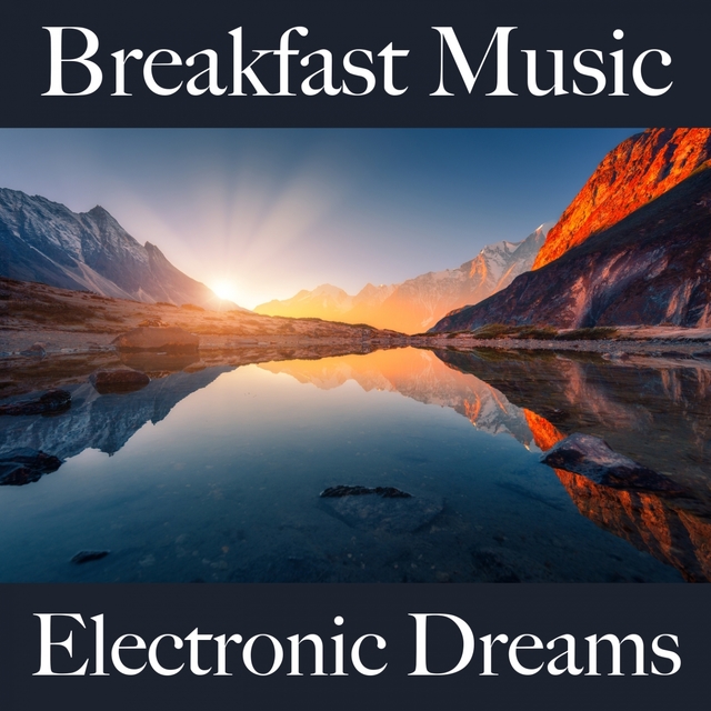 Breakfast Music: Electronic Dreams - Die Besten Sounds Zum Entspannen