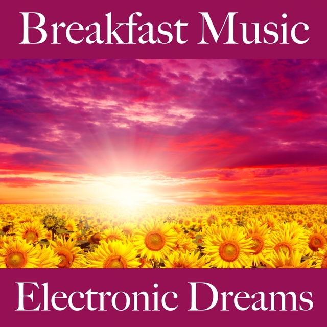 Breakfast Music: Electronic Dreams - Os Melhores Sons Para Relaxar