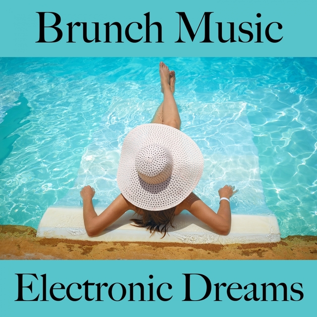 Brunch Music: Electronic Dreams - Les Meilleurs Sons Pour Se Détendre