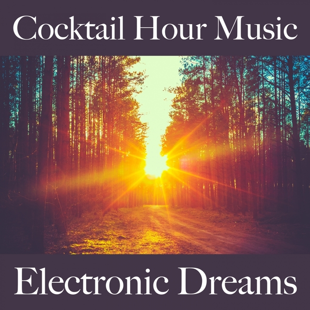 Cocktail Hour Music: Electronic Dreams - Os Melhores Sons Para Relaxar