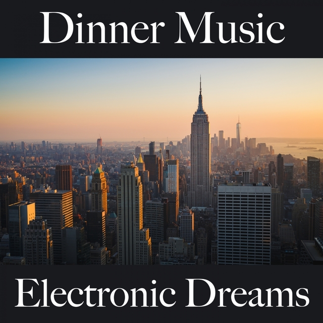 Dinner Music: Electronic Dreams - Die Besten Sounds Zum Entspannen