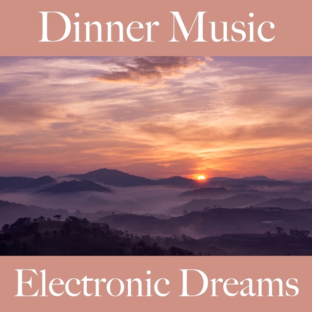 Dinner Music: Electronic Dreams - Les Meilleurs Sons Pour Se Détendre