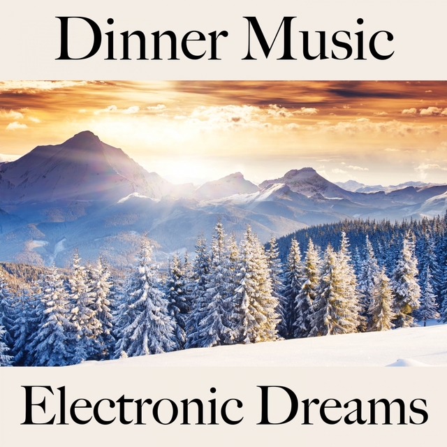 Dinner Music: Electronic Dreams - Os Melhores Sons Para Relaxar