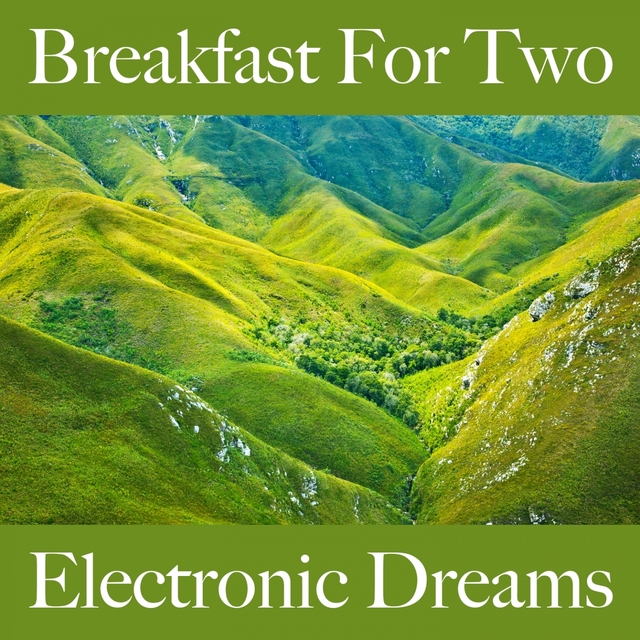 Couverture de Breakfast For Two: Electronic Dreams - Die Besten Sounds Zum Entspannen