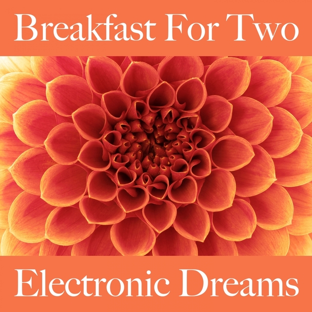 Couverture de Breakfast For Two: Electronic Dreams - Os Melhores Sons Para Relaxar