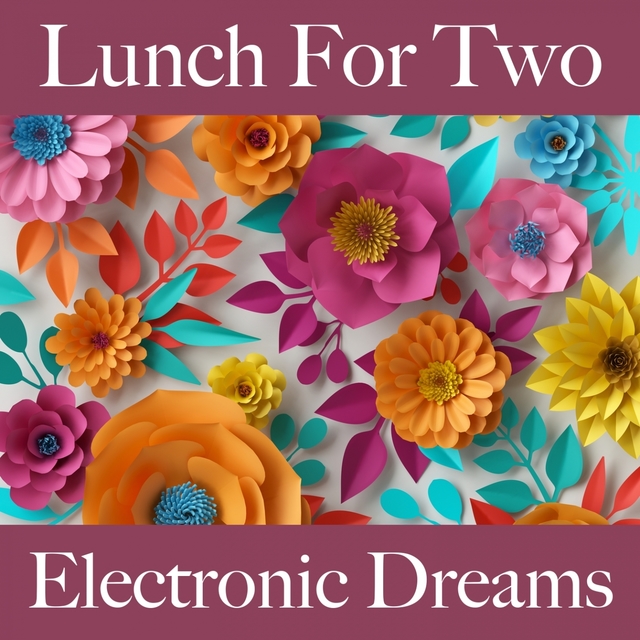 Lunch For Two: Electronic Dreams - Os Melhores Sons Para Relaxar