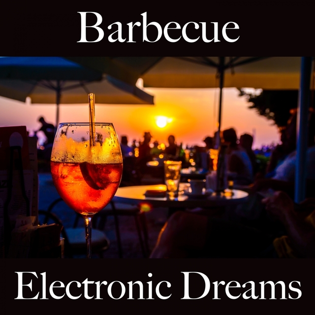 Barbecue: Electronic Dreams - The Best Sounds For Relaxation