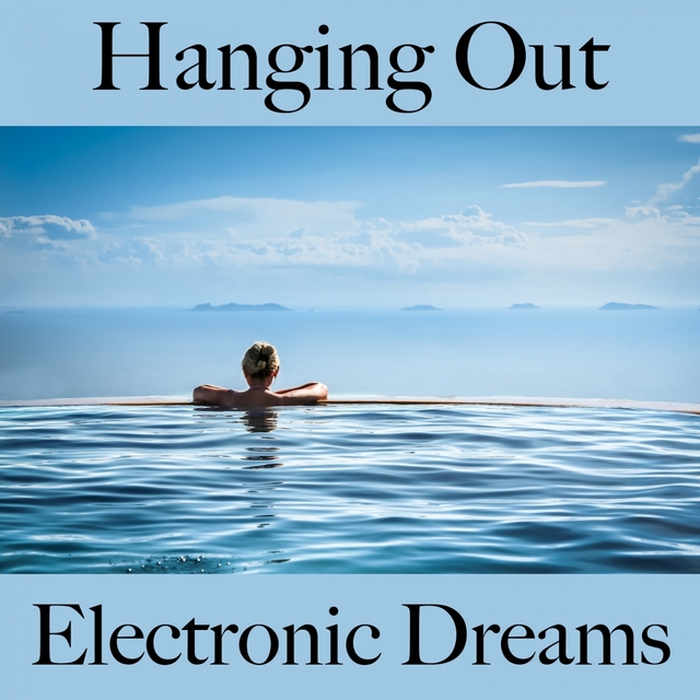 Couverture de Hanging Out: Electronic Dreams - Die Besten Sounds Zum Entspannen
