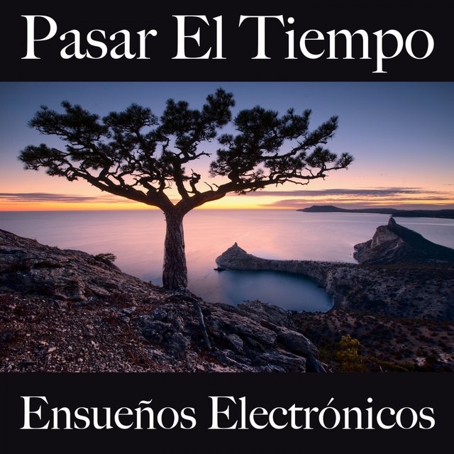 Pasar El Tiempo: Ensueños Electrónicos - Los Mejores Sonidos Para Descancarse