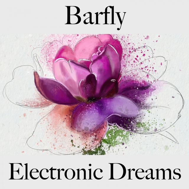 Couverture de Barfly: Electronic Dreams - Die Besten Sounds Zum Entspannen