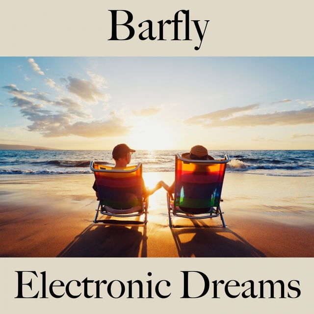 Couverture de Barfly: Electronic Dreams - Les Meilleurs Sons Pour Se Détendre