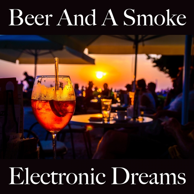 Couverture de Beer And A Smoke: Electronic Dreams - Os Melhores Sons Para Relaxar