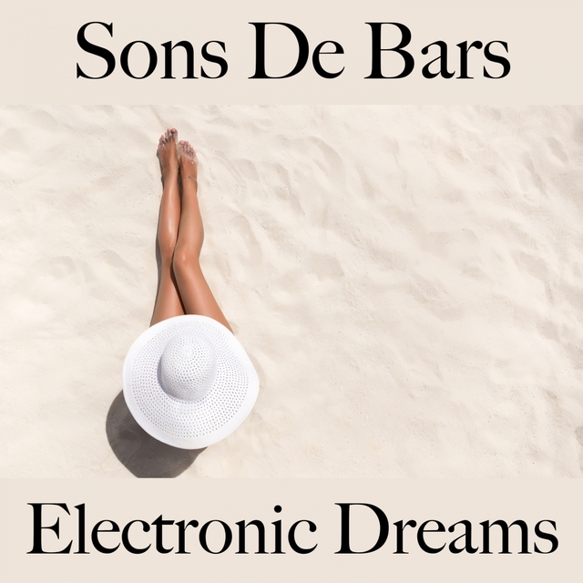 Sons De Bars: Electronic Dreams - Les Meilleurs Sons Pour Se Détendre