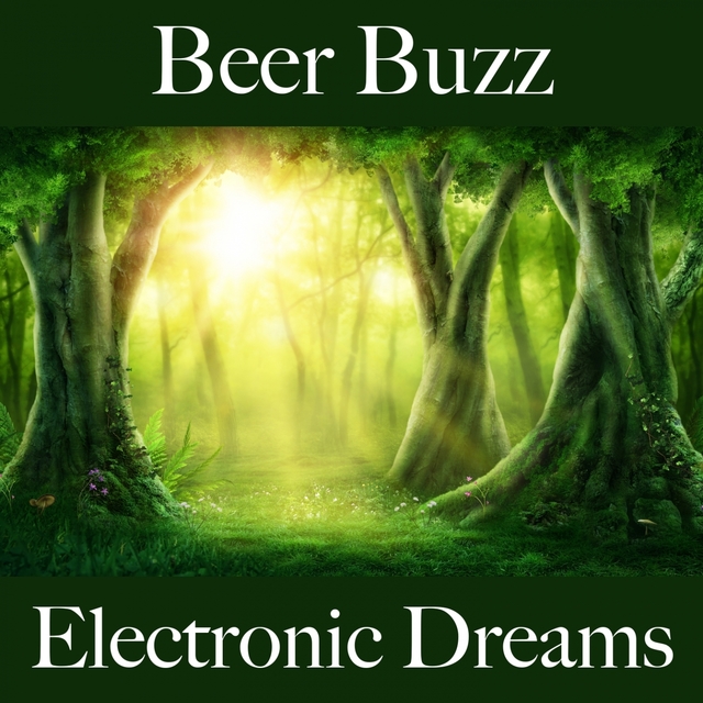 Couverture de Beer Buzz: Electronic Dreams - Die Besten Sounds Zum Entspannen