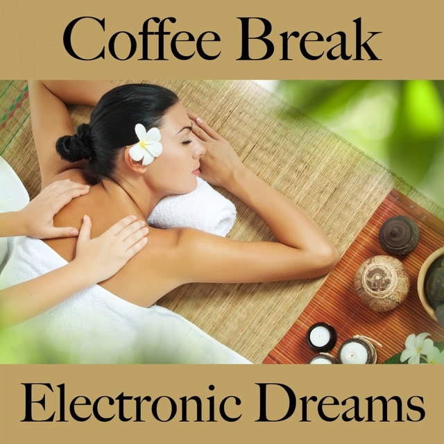 Couverture de Coffee Break: Electronic Dreams - Die Besten Sounds Zum Entspannen