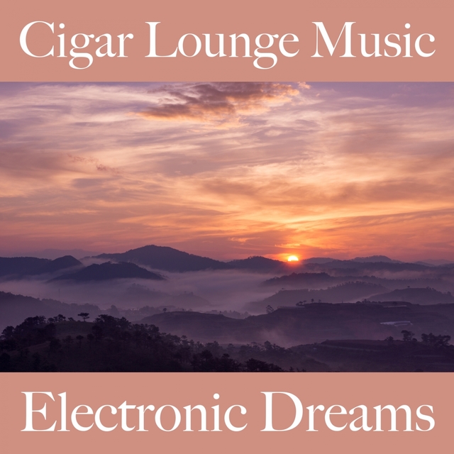Couverture de Cigar Lounge Music: Electronic Dreams - Os Melhores Sons Para Relaxar