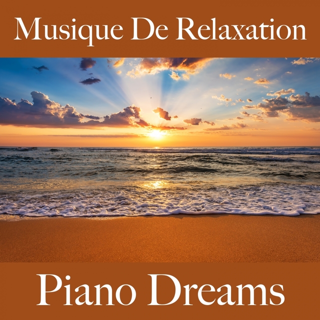 Musique De Relaxation: Piano Dreams - La Meilleure Musique Pour La Relaxation