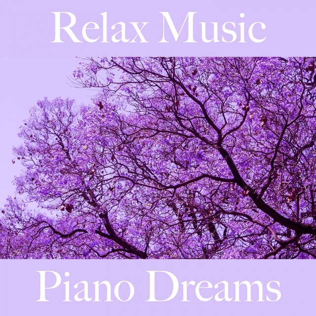 Relax Music: Piano Dreams - The Best Music For Relaxation