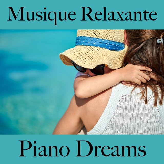 Musique Relaxante: Piano Dreams - La Meilleure Musique Pour Se Détendre