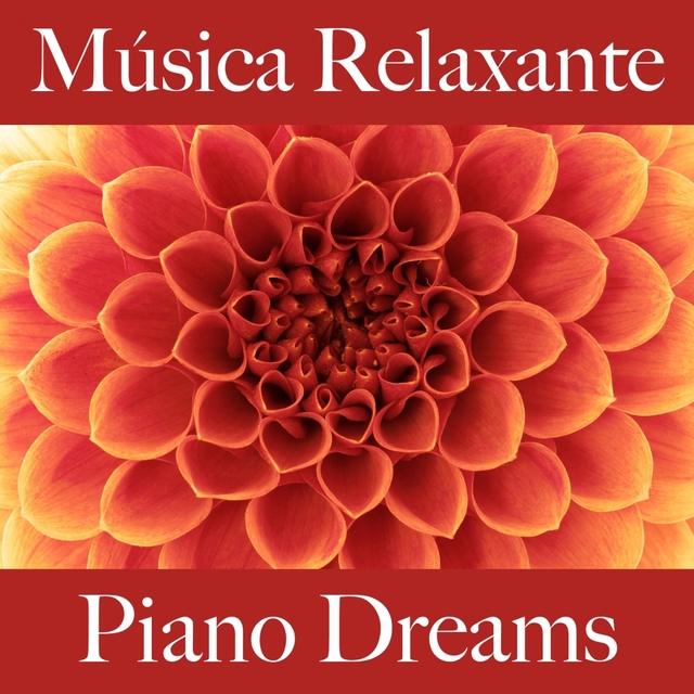 Música Relaxante: Piano Dreams - A Melhor Música Para Relaxar