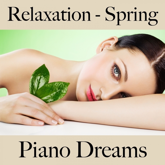 Relaxation - Spring: Piano Dreams - The Best Music For Relaxation