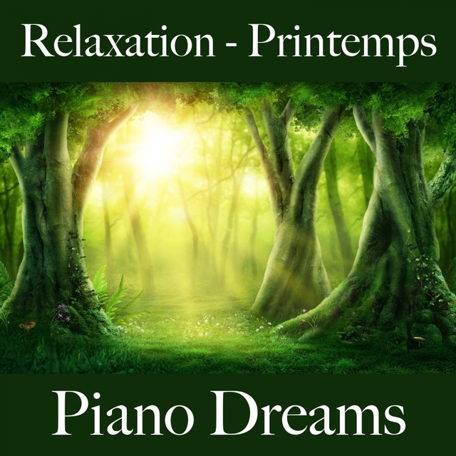 Relaxation - Printemps: Piano Dreams - La Meilleure Musique Pour Se Détendre
