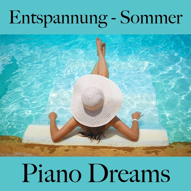 Entspannung - Sommer: Piano Dreams - Die Beste Musik Zum Entspannen