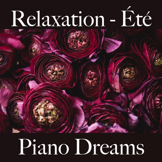 Relaxation - Été: Piano Dreams - La Meilleure Musique Pour Se Détendre