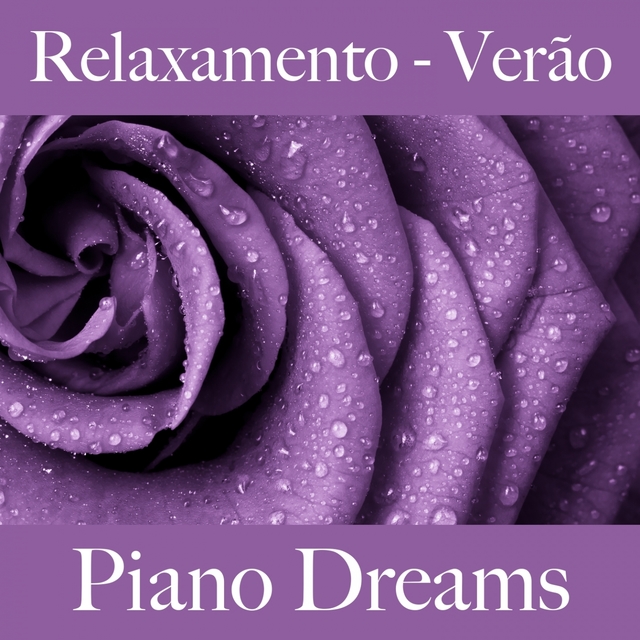 Relaxamento - Verão: Piano Dreams - A Melhor Música Para Relaxar