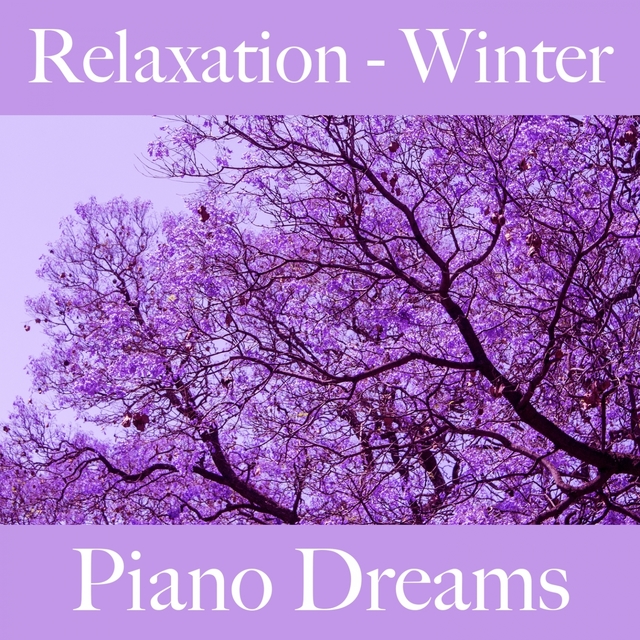 Relaxation - Winter: Piano Dreams - The Best Music For Relaxation