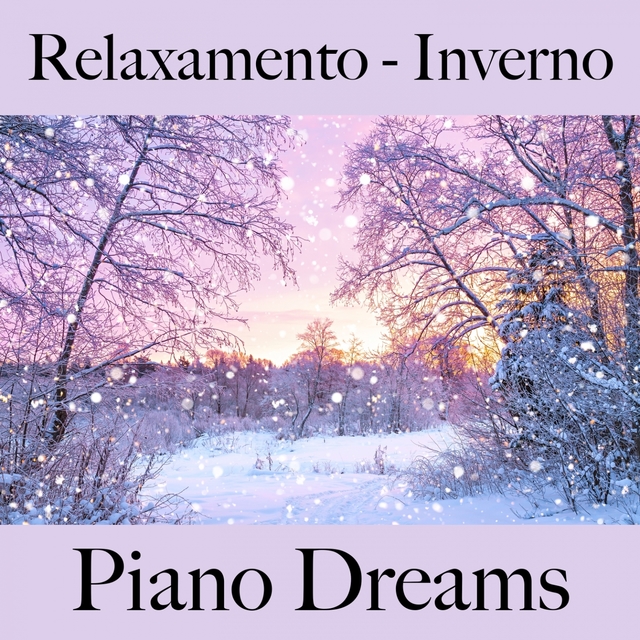 Relaxamento - Inverno: Piano Dreams - A Melhor Música Para Relaxar