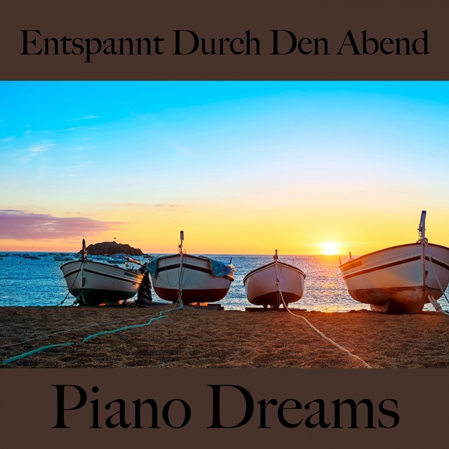 Entspannt Durch Den Abend: Piano Dreams - Die Beste Musik Zum Entspannen