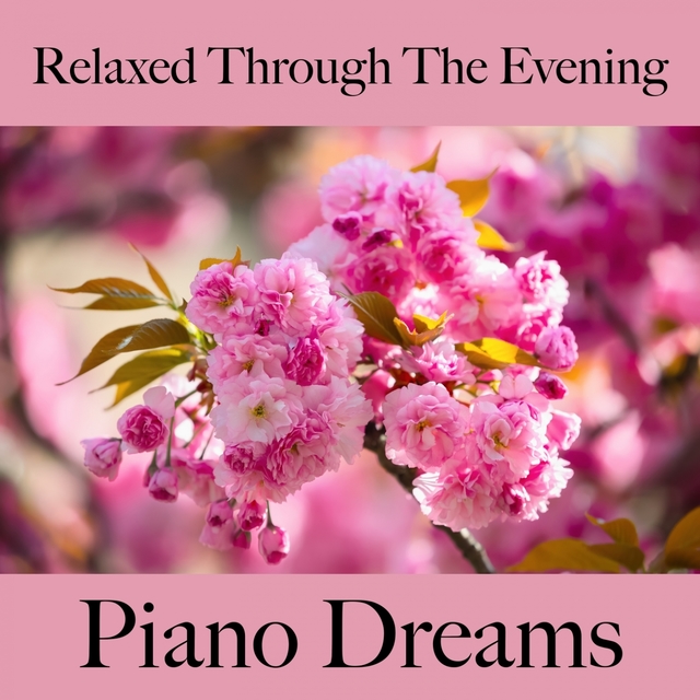 Relaxed Through The Evening: Piano Dreams - The Best Music For Relaxation