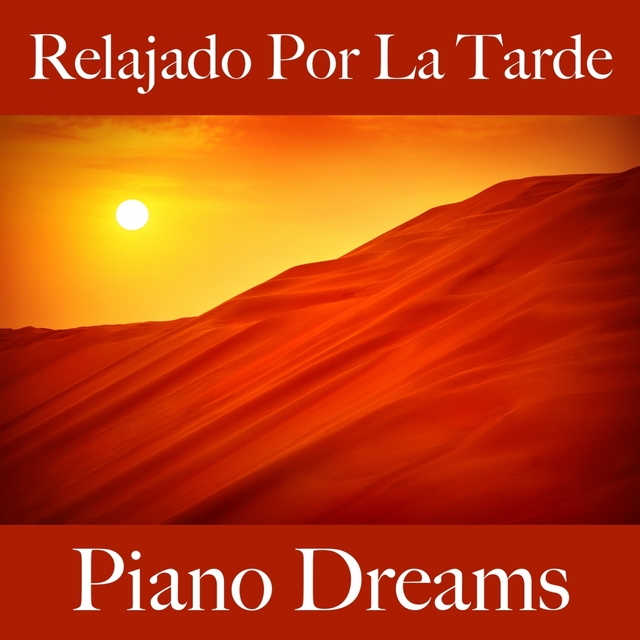 Relajado Por La Tarde: Piano Dreams - La Mejor Música Para Relajarse