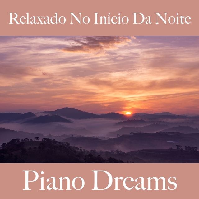 Relaxado No Início Da Noite: Piano Dreams - A Melhor Música Para Relaxar