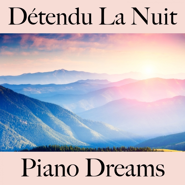 Détendu La Nuit: Piano Dreams - La Meilleure Musique Pour Se Détendre