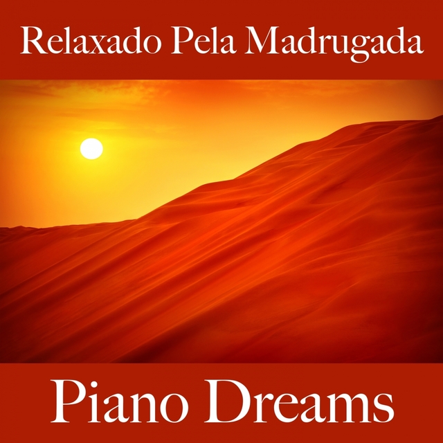 Relaxado Pela Madrugada: Piano Dreams - A Melhor Música Para Relaxar