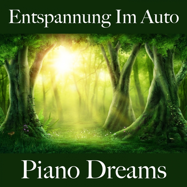 Entspannung Im Auto: Piano Dreams - Die Beste Musik Zum Entspannen