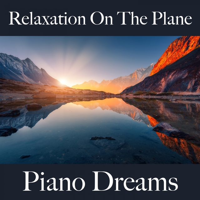 Relaxation On The Plane: Piano Dreams - The Best Music For Relaxation