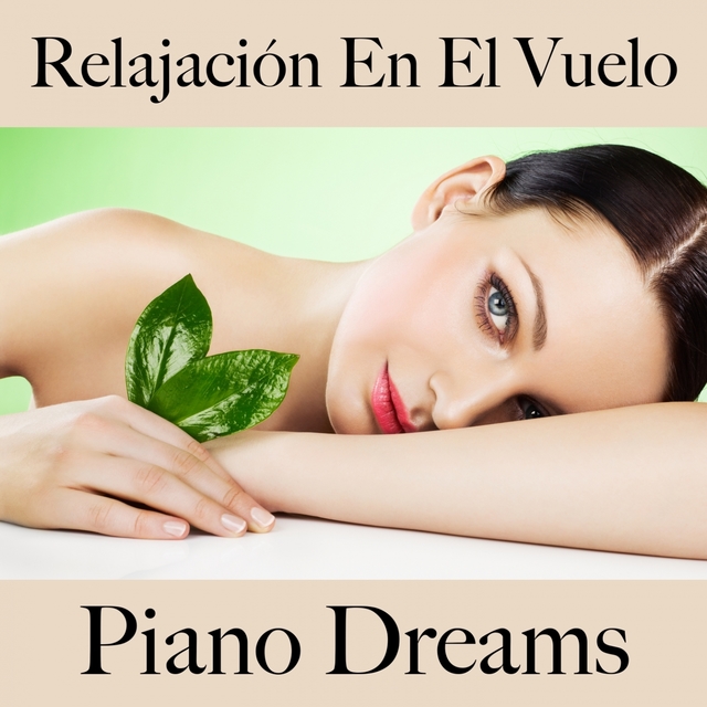 Relajación En El Vuelo: Piano Dreams - La Mejor Música Para Relajarse