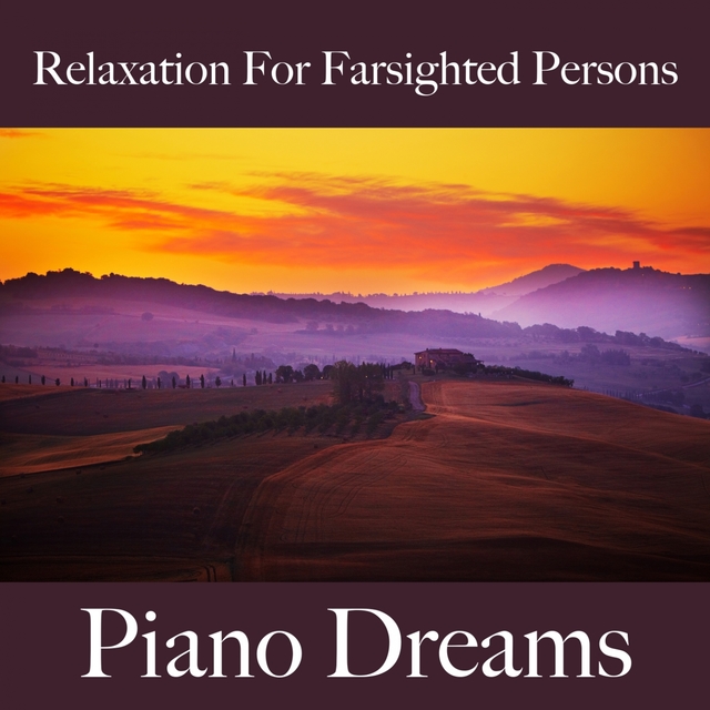 Relaxation For Farsighted Persons: Piano Dreams - The Best Music For Relaxation