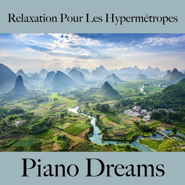 Relaxation Pour Les Hypermétropes: Piano Dreams - La Meilleure Musique Pour Se Détendre