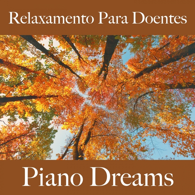 Relaxamento Para Doentes: Piano Dreams - A Melhor Música Para Relaxar