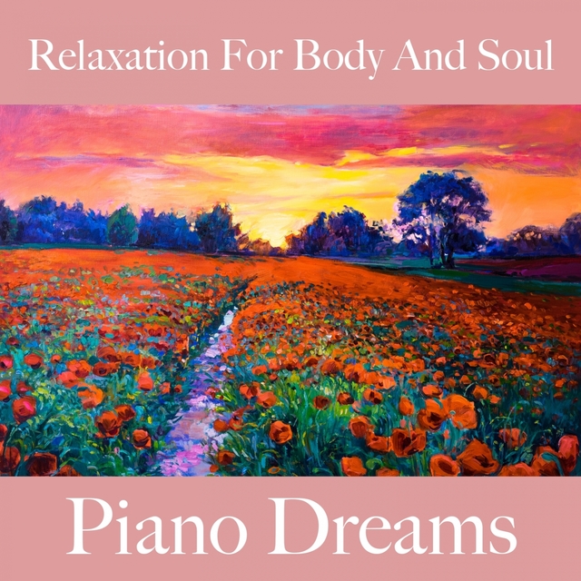 Relaxation For Body And Soul: Piano Dreams - The Best Music For Relaxation