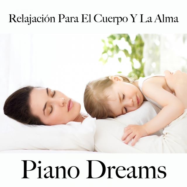 Relajación Para El Cuerpo Y La Alma: Piano Dreams - La Mejor Música Para Relajarse