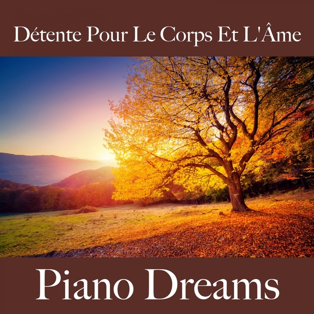 Détente Pour Le Corps Et L'Âme: Piano Dreams - La Meilleure Musique Pour Se Détendre