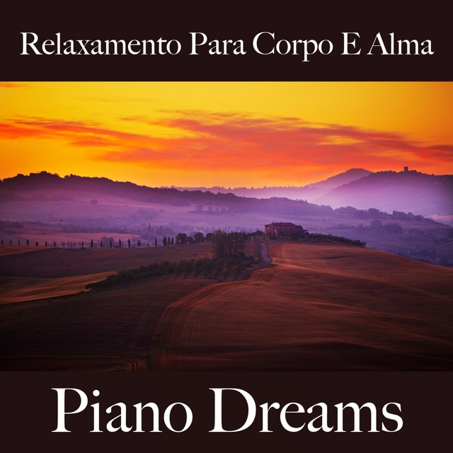 Relaxamento Para Corpo E Alma: Piano Dreams - A Melhor Música Para Relaxar