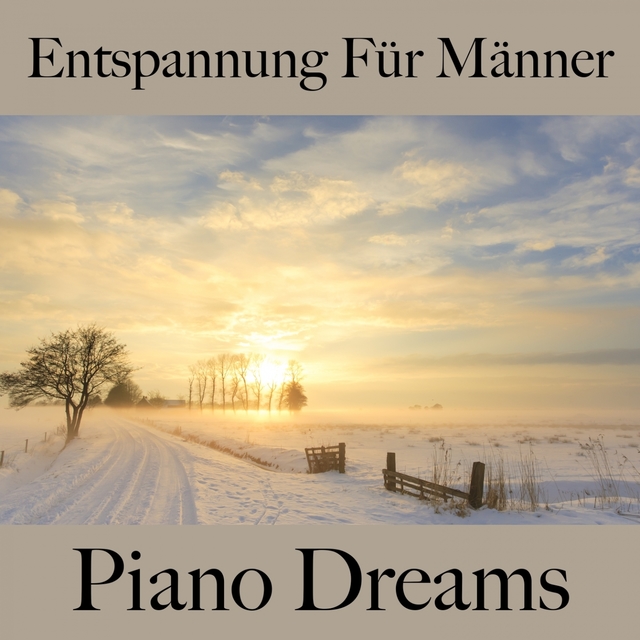 Entspannung Für Männer: Piano Dreams - Die Beste Musik Zum Entspannen