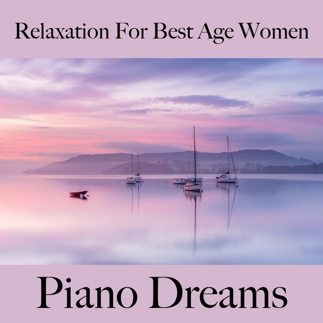 Relaxation For Best Age Women: Piano Dreams - The Best Music For Relaxation